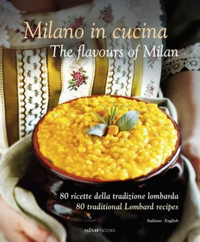 Cover image for Milano in Cucina - The Flavours of Milan: 80 Ricette Della Tradizione Lombarda - 80 Traditional Lombard Recipes