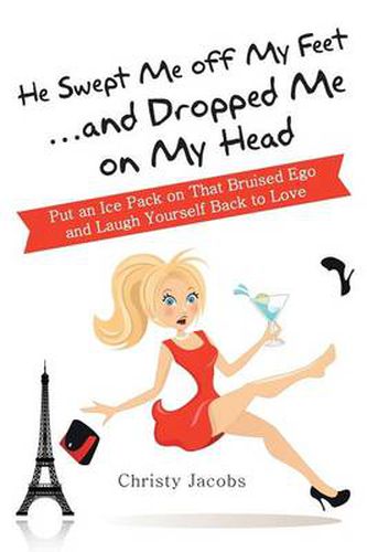 Cover image for He Swept Me Off My Feet ... and Dropped Me on My Head: Put an Ice Pack on That Bruised Ego and Laugh Yourself Back to Love