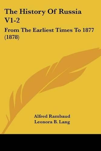 The History of Russia V1-2: From the Earliest Times to 1877 (1878)