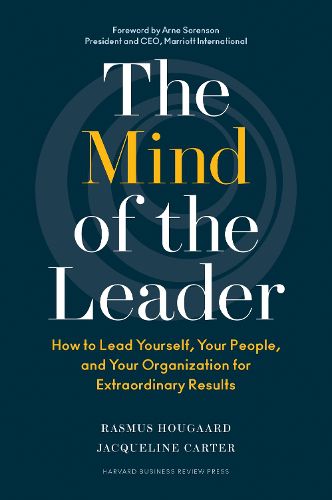 Cover image for The Mind of the Leader: How to Lead Yourself, Your People, and Your Organization for Extraordinary Results