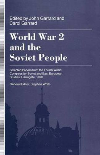 Cover image for World War 2 and the Soviet People: Selected Papers from the Fourth World Congress for Soviet and East European Studies, Harrogate, 1990