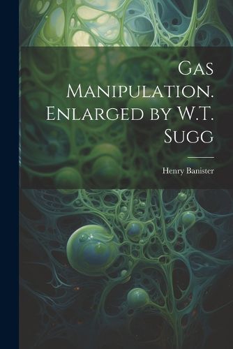 Cover image for Gas Manipulation. Enlarged by W.T. Sugg