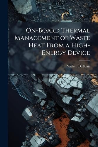 Cover image for On-Board Thermal Management of Waste Heat From a High-Energy Device