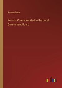 Cover image for Reports Communicated to the Local Government Board