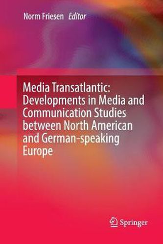 Cover image for Media Transatlantic: Developments in Media and Communication Studies between North American and German-speaking Europe