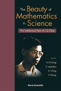 Cover image for Beauty Of Mathematics In Science, The: The Intellectual Path Of J Q Chen