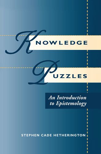 Knowledge Puzzles: An Introduction To Epistemology