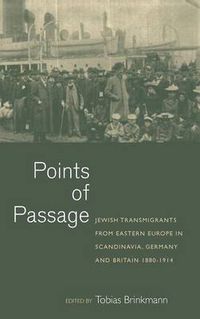 Cover image for Points of Passage: Jewish Migrants from Eastern Europe in Scandinavia, Germany, and Britain 1880-1914