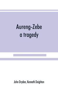 Cover image for Aureng-Zebe, a tragedy; and Book II of The chace, a poem by William Somervile