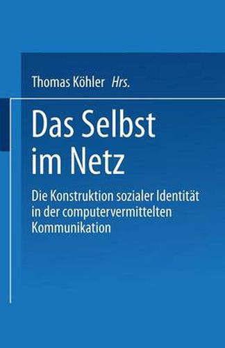 Das Selbst Im Netz: Die Konstruktion Sozialer Identitat in Der Computervermittelten Kommunikation