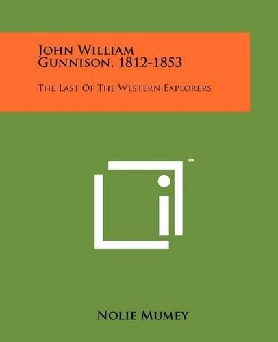 Cover image for John William Gunnison, 1812-1853: The Last of the Western Explorers