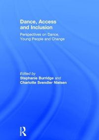 Cover image for Dance, Access and Inclusion: Perspectives on Dance, Young People and Change