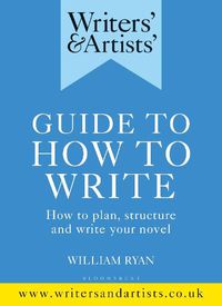 Cover image for Writers' & Artists' Guide to How to Write: How to plan, structure and write your novel