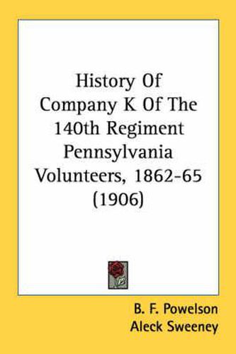 Cover image for History of Company K of the 140th Regiment Pennsylvania Volunteers, 1862-65 (1906)