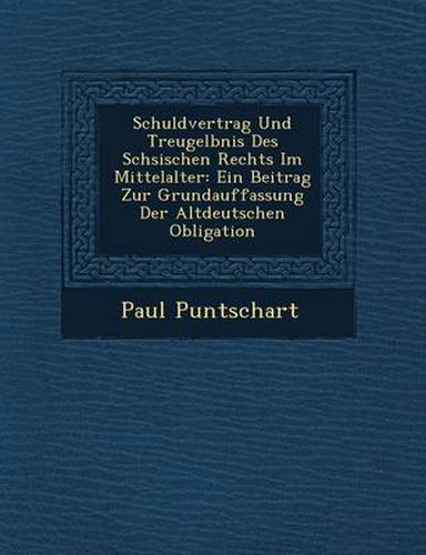 Cover image for Schuldvertrag Und Treugel Bnis Des S Chsischen Rechts Im Mittelalter: Ein Beitrag Zur Grundauffassung Der Altdeutschen Obligation