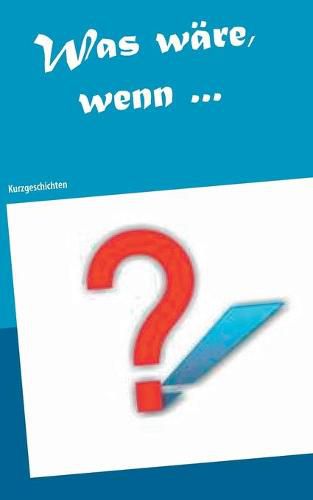 Cover image for Was ware, wenn ...: Kurzgeschichten