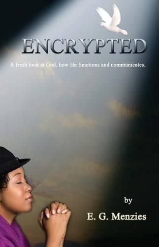 Cover image for Encrypted (Full Color): A Fresh Look at God, How He Functions and Communicates.