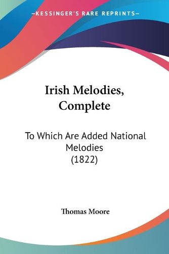 Cover image for Irish Melodies, Complete: To Which Are Added National Melodies (1822)