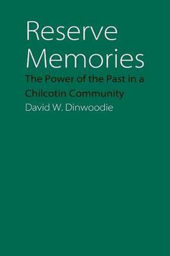 Cover image for Reserve Memories: The Power of the Past in a Chilcotin Community