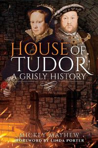 Cover image for House of Tudor: A Grisly History