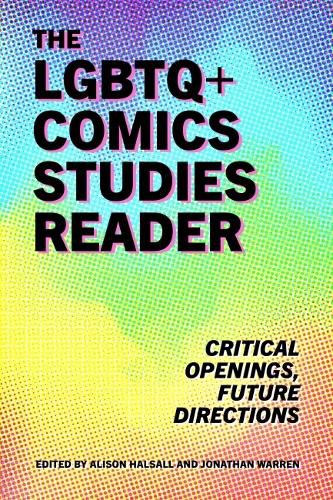 Cover image for The LGBTQ+ Comics Studies Reader: Critical Openings, Future Directions