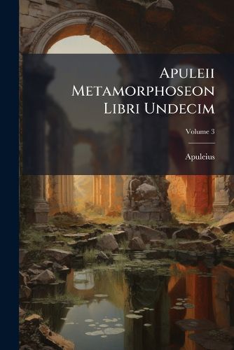 Cover image for Apuleii Metamorphoseon Libri Undecim, Volume 3