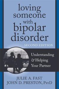 Cover image for Loving Someone with Bipolar Disorder, Second Edition: Understanding and Helping Your Partner