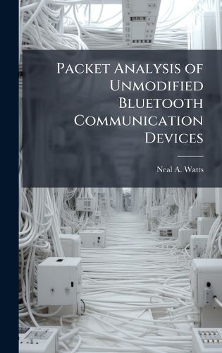 Cover image for Packet Analysis of Unmodified Bluetooth Communication Devices