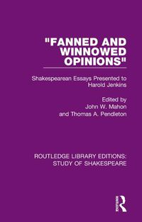 Cover image for Fanned and Winnowed Opinions: Shakespearean Essays Presented to Harold Jenkins