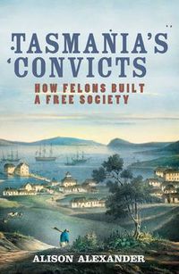 Cover image for Tasmania's Convicts: How felons built a free society