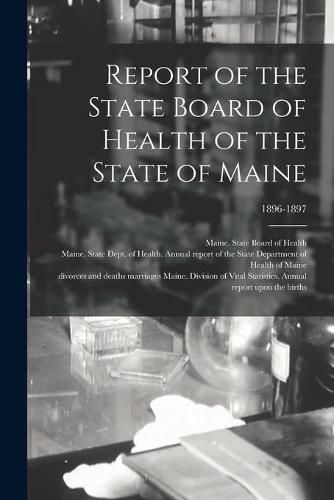 Cover image for Report of the State Board of Health of the State of Maine; 1896-1897