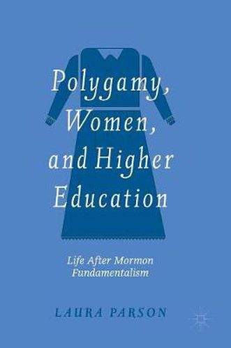 Polygamy, Women, and Higher Education: Life after Mormon Fundamentalism