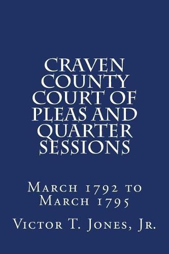 Cover image for Craven County Court of Pleas and Quarter Sessions March 1792 to March 1795