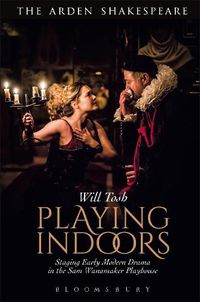 Cover image for Playing Indoors: Staging Early Modern Drama in the Sam Wanamaker Playhouse