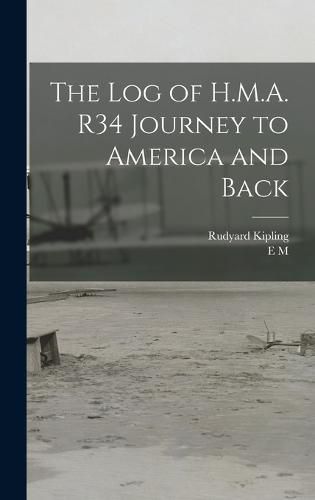 Cover image for The log of H.M.A. R34 Journey to America and Back