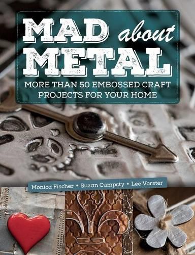 Cover image for Mad about Metal: More Than 50 Embossed Craft Projects for Your Home