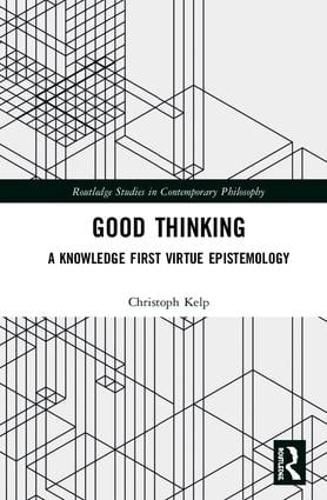 Cover image for Good Thinking: A Knowledge First Virtue Epistemology