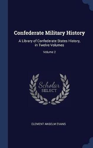 Confederate Military History: A Library of Confederate States History, in Twelve Volumes; Volume 2