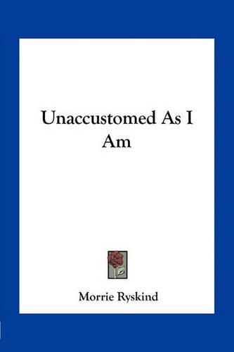 Cover image for Unaccustomed as I Am