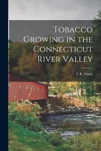 Cover image for Tobacco Growing in the Connecticut River Valley