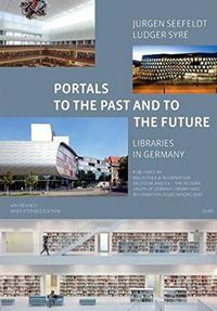 Cover image for Portals to the Past and to the Future - Libraries in Germany