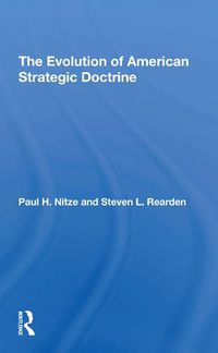 Cover image for The Evolution Of American Strategic Doctrine: Paul H. Nitze And The Soviet Challenge