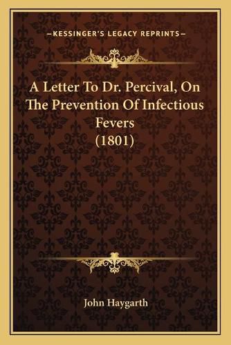 Cover image for A Letter to Dr. Percival, on the Prevention of Infectious Fevers (1801)