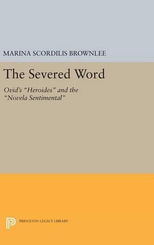 Cover image for The Severed Word: Ovid's Heroides and the Novela Sentimental