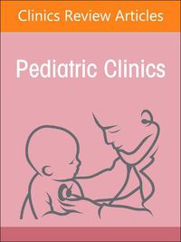 Cover image for Child Advocacy in Action, An Issue of Pediatric Clinics of North America: Volume 70-1