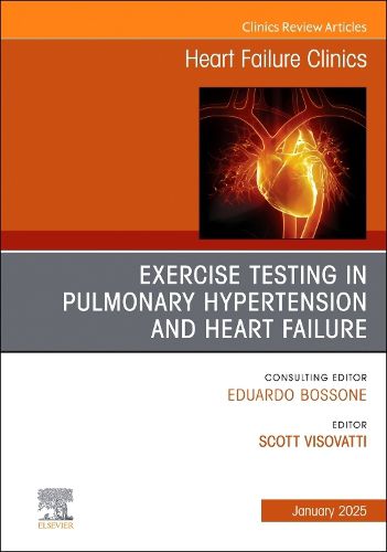 Exercise testing in pulmonary hypertension and heart failure, An Issue of Heart Failure Clinics: Volume 21-1