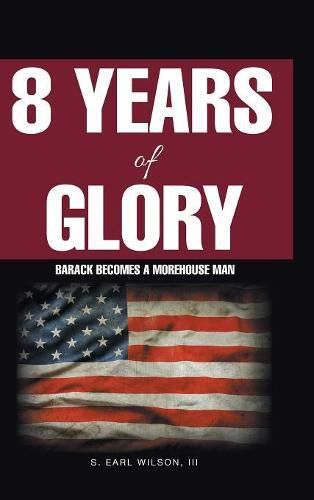 Cover image for 8 Years of Glory: Barack Becomes a Morehouse Man