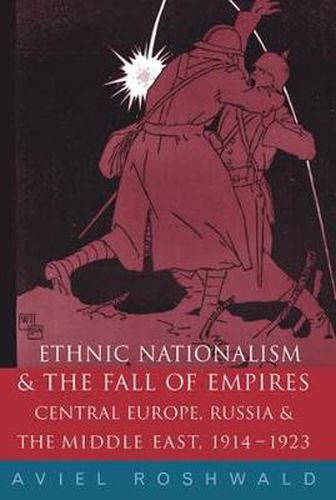 Cover image for Ethnic Nationalism and the Fall of Empires: Central Europe, the Middle East and Russia, 1914-23