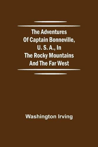 Cover image for The Adventures of Captain Bonneville, U. S. A., in the Rocky Mountains and the Far West