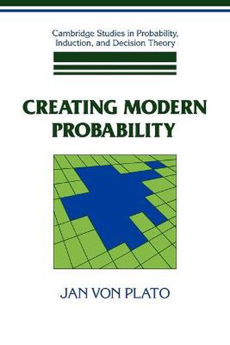 Cover image for Creating Modern Probability: Its Mathematics, Physics and Philosophy in Historical Perspective